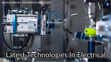 Top 10 Latest Technologies In Electrical And Electronics Engineer.